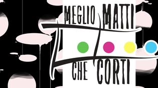 Meglio Matti che Corti